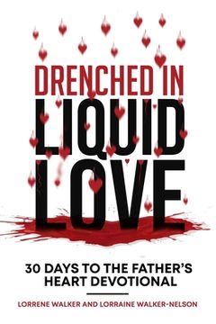 portada Drenched in Liquid Love: 30 Days to the Father's Heart Devotional (en Inglés)