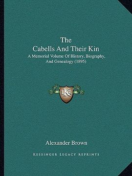 portada the cabells and their kin: a memorial volume of history, biography, and genealogy (1895) (in English)