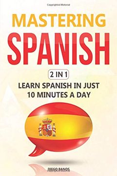 portada Mastering Spanish 2 in 1: Learn Spanish in Just 10 Minutes a day (en Inglés)