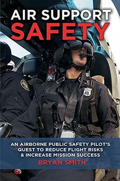 portada Air Support Safety: An Airborne Public Safety Pilot'S Quest to Reduce Flight Risks (en Inglés)