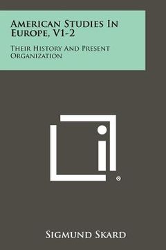 portada american studies in europe, v1-2: their history and present organization (en Inglés)