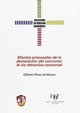 portada Efectos procesales de la declaración del concurso: la vis attractiva concursal (Derecho Concursal)