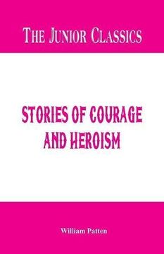 portada The Junior Classics: Stories of Courage and Heroism