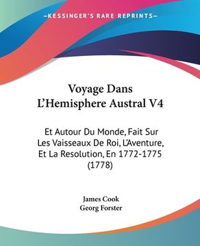 portada Voyage Dans L'Hemisphere Austral V4: Et Autour Du Monde, Fait Sur Les Vaisseaux De Roi, L'Aventure, Et La Resolution, En 1772-1775 (1778) (en Francés)