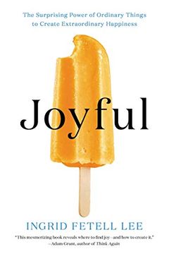 portada Joyful: The Surprising Power of Ordinary Things to Create Extraordinary Happiness (in English)