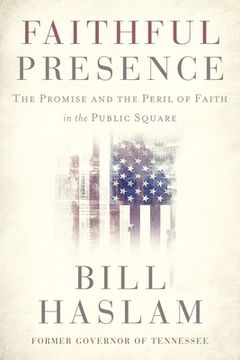 portada Faithful Presence: The Promise and the Peril of Faith in the Public Square (en Inglés)
