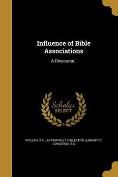 portada Influence of Bible Associations: A Discourse.. (en Inglés)