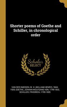 portada Shorter poems of Goethe and Schiller, in chronological order (en Alemán)