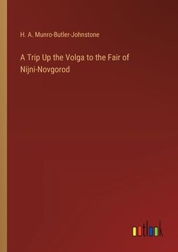portada A Trip Up the Volga to the Fair of Nijni-Novgorod (en Inglés)