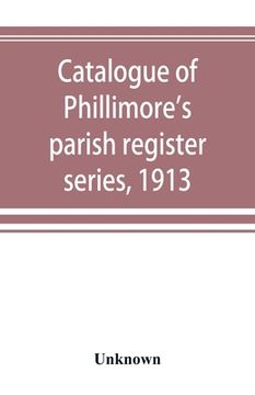 portada Catalogue of Phillimore's Parish Register Series, 1913 (in English)