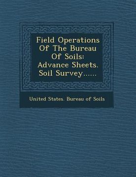 portada Field Operations of the Bureau of Soils: Advance Sheets. Soil Survey...... (en Inglés)