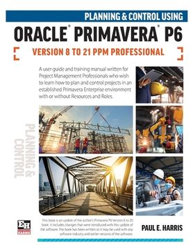 portada Planning and Control Using Oracle Primavera p6 Versions 8 to 21 ppm Professional (libro en Inglés)