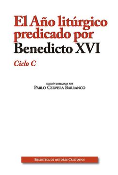 portada Año Liturgico Predicado por Benedicto Xvi: Ciclo c (in Spanish)