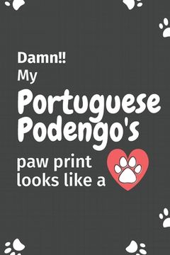 portada Damn!! my Portuguese Podengo's paw print looks like a: For Portuguese Podengo Dog fans (en Inglés)