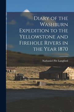 portada Diary of the Washburn Expedition to the Yellowstone and Firehole Rivers in the Year 1870