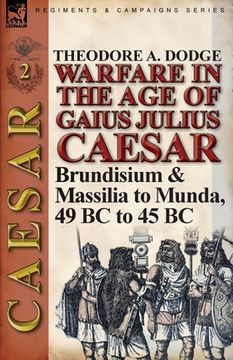 portada Warfare in the Age of Gaius Julius Caesar-Volume 2: Brundisium & Massilia to Munda, 49 BC to 45 BC (en Inglés)