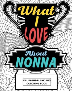 portada What I Love About Nonna Coloring Book: Coloring Book for Adult, Mother Day Coloring Book, Mothers Day Gift for Grandma (in English)