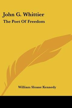 portada john g. whittier: the poet of freedom