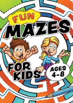 portada Fun Mazes for Kids Ages 4-8: Problem Solving Puzzles for Children. Easy Activity Book for Kids age 3, 4, 5, 6, 7, 8. Big Book of First Maze Games for. 6-8. Workbook for 3, 4, 5, 6, 7, 8 Year Olds 