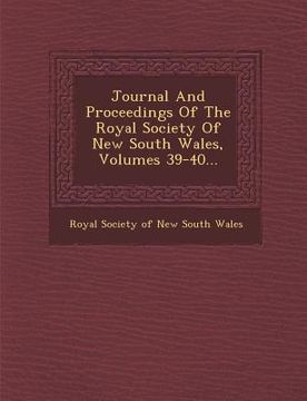 portada Journal And Proceedings Of The Royal Society Of New South Wales, Volumes 39-40... (in English)