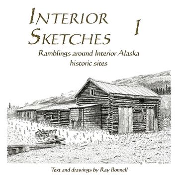 portada Interior Sketches I: Ramblings around Interior Alaska historic sites (in English)