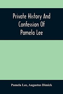 portada Private History and Confession of Pamela Lee: Who was Convicted at Pittsburgh, Pa. , December 19Th, 1851, for the Wilful Murder of her Husband (en Inglés)