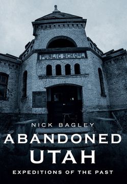 portada Abandoned Utah: Expeditions of the Past (in English)