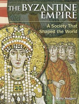portada the byzantine empire: a society that shaped the world