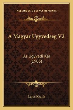 portada A Magyar Ugyvedseg V2: Az Ugyvedi Kar (1903) (en Húngaro)