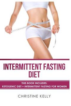 portada Intermittent Fasting Diet: This Book Includes: Ketogenic Diet + Intermittent Fasting for Women - The Ultimate Beginners Guide for Weight Loss. In (en Inglés)