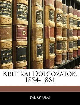 portada Kritikai Dolgozatok, 1854-1861 (in Húngaro)