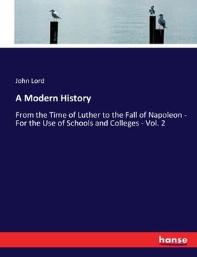 portada A Modern History: From the Time of Luther to the Fall of Napoleon - For the Use of Schools and Colleges - Vol. 2 (en Inglés)