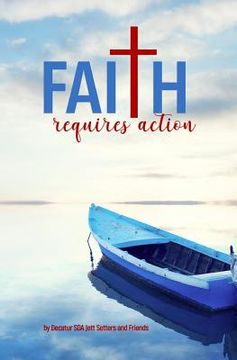 portada Faith Requires Action: Tests, Trials, and Triumphs (en Inglés)