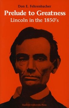 portada Prelude to Greatness: Lincoln in the 1850's (en Inglés)