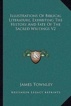 portada illustrations of biblical literature, exhibiting the history and fate of the sacred writings v2 (in English)