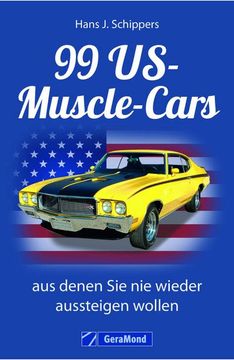 portada 99 Us-Muscle-Cars, aus Denen sie nie Wieder Aussteigen Wollen (en Alemán)
