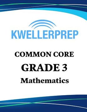 portada Kweller Prep Common Core Grade 3 Mathematics: 3rd Grade Math Workbook and 2 Practice Tests: Grade 3 Common Core Math Practice (en Inglés)