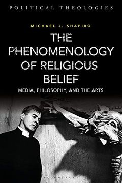 portada The Phenomenology of Religious Belief: Media, Philosophy, and the Arts (Political Theologies) (en Inglés)