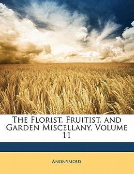 portada the florist, fruitist, and garden miscellany, volume 11 (en Inglés)