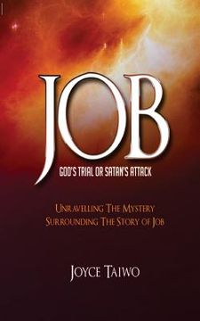 portada Job: God's Trial or Satan's Attack: Unravelling the Mystery Surrounding The Story of Job (en Inglés)