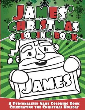 portada James' Christmas Coloring Book: A Personalized Name Coloring Book Celebrating the Christmas Holiday (en Inglés)