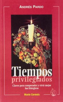 portada Tiempos Privilegiados: Claves para comprender y vivir mejor los litúrgicos (Amigos de Orar) (in Spanish)