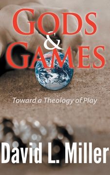 portada Gods & Games: Toward a Theology of Play (in English)