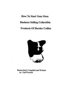 portada how to start your own business selling collectible products of border collies (in English)