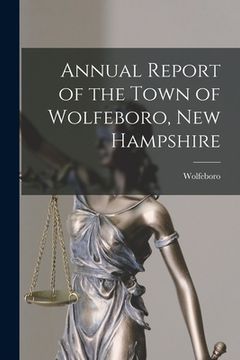 portada Annual Report of the Town of Wolfeboro, New Hampshire (en Inglés)