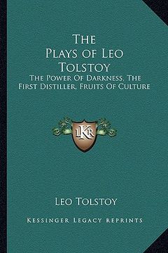 portada the plays of leo tolstoy: the power of darkness, the first distiller, fruits of culture (en Inglés)