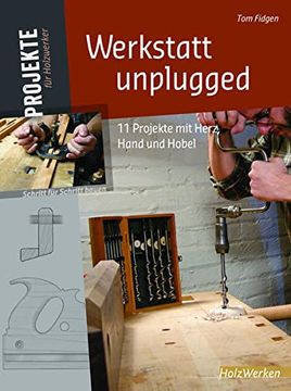portada Werkstatt Unplugged: 11 Projekte mit Herz, Hand und Hobel (en Alemán)