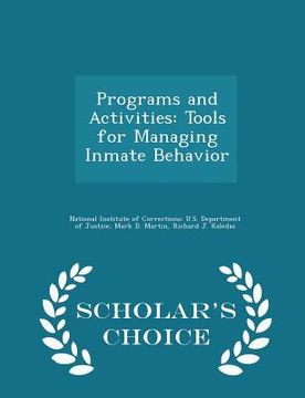 portada Programs and Activities: Tools for Managing Inmate Behavior - Scholar's Choice Edition