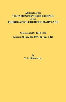 portada abstracts of the testamentary proceedings of the prerogative court of maryland. volume xxiv, 1744-1746. libers: 31 (pp. 489-679), 32 (pp. 1-22)