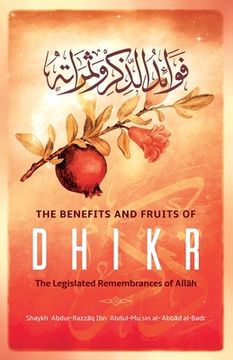 portada The Benefits & Fruits of Dhikr: The Legislated Remembrance of AllĀh (en Inglés)